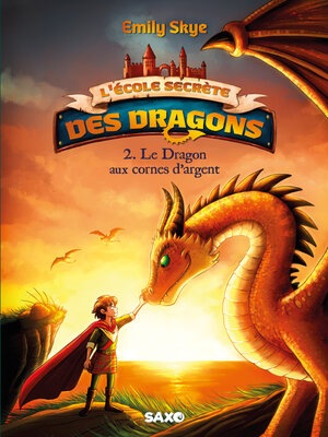 cover image of L'École secrète des dragons (e-book)--Tome 02 Le Dragon aux cornes d'argent